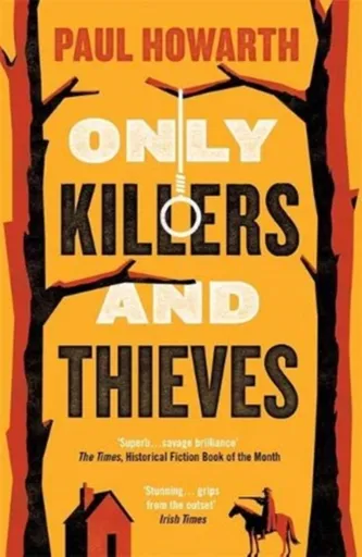 Only Killers and Thieves - Paul Howarth