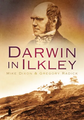 Darwin in Ilkley - Gregory Radick, Mike Dixon