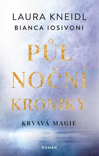 Půlnoční kroniky 2: Krvavá magie - Laura Kneidl, Bianca Iosivoni