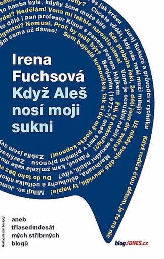 Když Aleš nosí moji sukni aneb třiasedmdesát mých stříbrných blogů - Irena Fuchsová