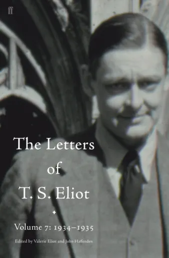 Letters of T. S. Eliot Volume 7: 1934â€“1935, The - T. S. Eliot
