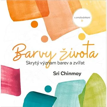 Barvy života: Skrytý význam barev a zvířat s omalovánkami (978-80-88324-13-3)
