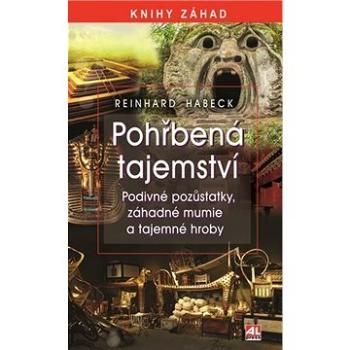 Pohřbená tajemství: Podivné pozůstatky, záhadné mumie a tajemné hroby (978-80-7633-358-1)