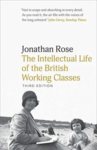 The Intellectual Life of the British Working Classes - Jonathan Rose