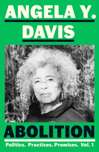 Abolition: Politics, Practices, Promises, Vol. 1 - Davis Angela Y.