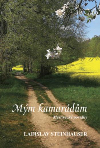 Mým kamarádům - Steinhauser Ladislav