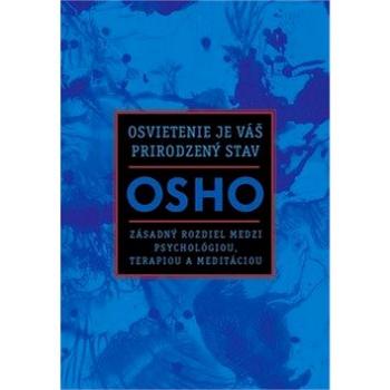 Osvietenie je váš prirodzený stav: Zásadný rozdiel medzi psychológiou, terapiou a meditáciou (978-80-8109-369-2)