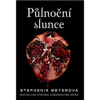 Půlnoční slunce: Bestseller Stmívání Edwardovýma očima (978-80-252-4904-8)