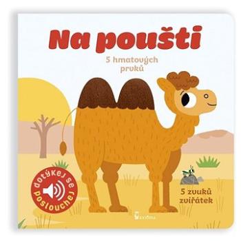 Na poušti: 5 hmatových prvků, 5 zvuků zvířatek (978-80-7292-443-1)