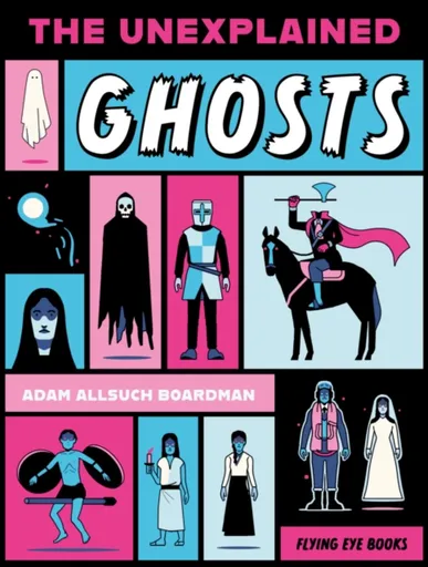 The Unexplained: Ghosts - Adam Allsuch Boardman