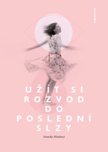 Užít si rozvod do poslední slzy - Veronika Mrázková