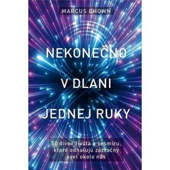 Nekonečno v dlani jednej ruky: 50 divov života a vesmíru, ktoré odhaľujú zázračný svet okolo nás (978-80-8109-380-7)