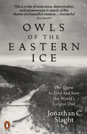Owls of the Eastern Ice - Jonathan C. Slaght