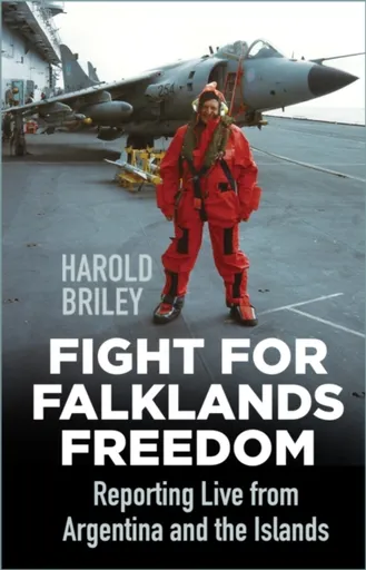 Fight for Falklands Freedom - Harold Briley