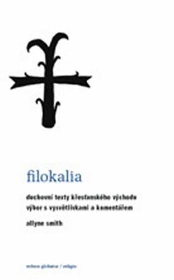 Filokalia - Duchovní texty křesťanského Východu - Smith Allyne