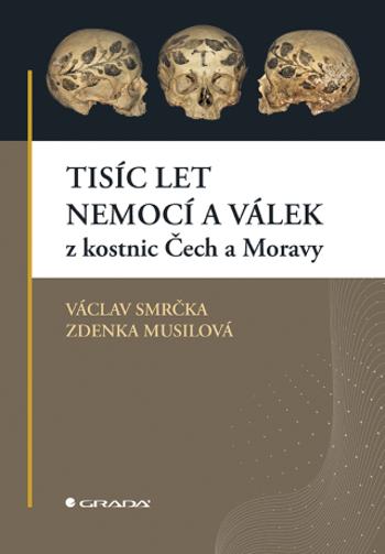 Tisíc let nemocí a válek z kostnic Čech a Moravy - Václav Smrčka, Zdenka Musilová - e-kniha