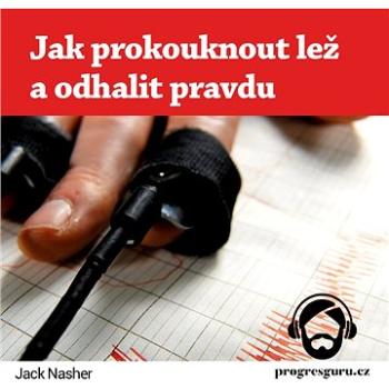 Jak prokouknout lež a odhalit pravdu