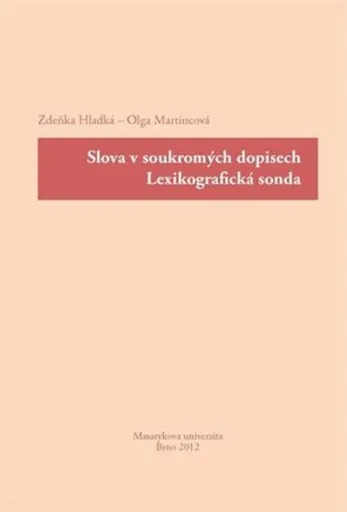 Slova v soukromých dopisech : lexikografická sonda - Olga Martincová, Zdeňka Hladká