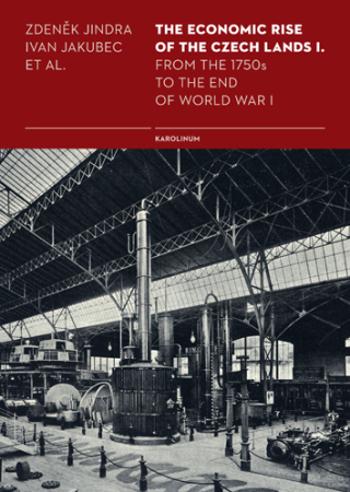 The Economic Rise of the Czech Lands I.  - Ivan Jakubec, Zdeněk Jindra - e-kniha