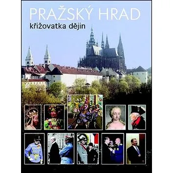 Pražský hrad: Křižovatka dějin (978-80-7391-858-3)
