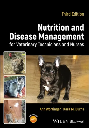 Nutrition and Disease Management for Veterinary Technicians and Nurses - Ann  Wortinger, Kara M.  Burns