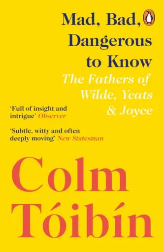 Mad, Bad, Dangerous to Know - Colm Tóibín