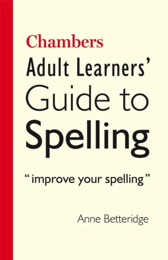 Chambers Adult Learner's Guide to Spelling - Anne Betteridge