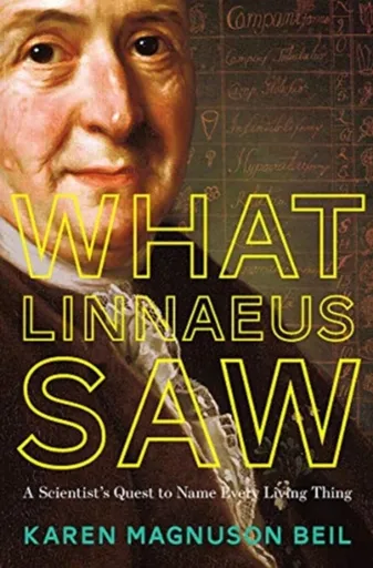 What Linnaeus Saw - Karen Magnuson Beil