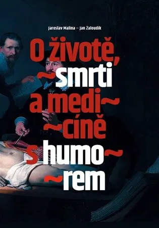 O životě, smrti a medicíně s humorem - Jan Žaloudík, Jaroslav Malina