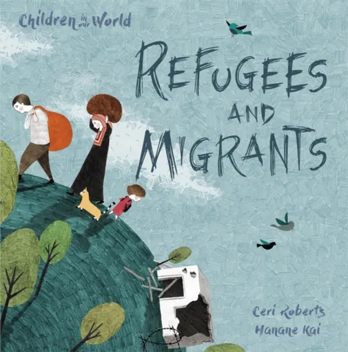 Children in Our World: Refugees and Migrants - Ceri Roberts