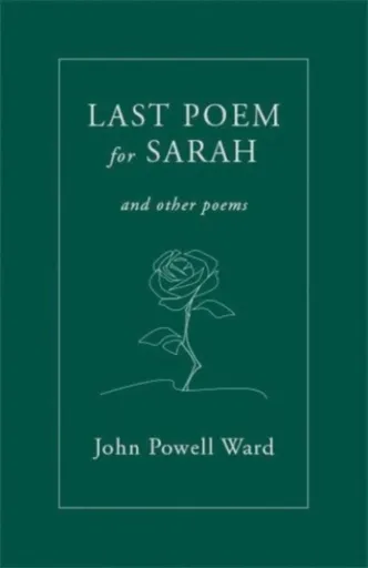Last Poem for Sarah - John Powell Ward