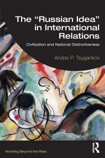 The â€œRussian Ideaâ€ in International Relations - Andrei P.  Tsygankov