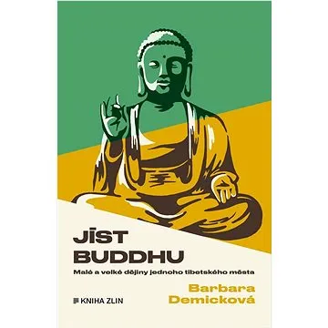 Jíst Buddhu: Malé a velké dějiny jednoho tibetského města (978-80-7662-267-8)