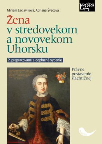 Žena v stredovekom a novovekom Uhorsku - Laclavíková Miriam, Adriana Švecová