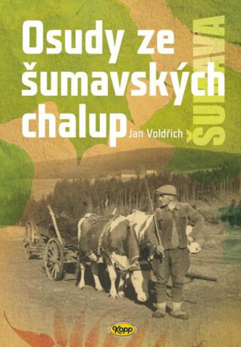 Osudy šumavských chalup - Jan Voldřich