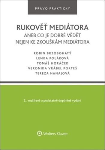 Rukověť mediátora aneb co je dobré vědět nejen ke zkouškám mediátora - Lenka Poláková, Robin Brzobohatý, Tomáš Horáček