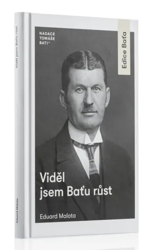 Viděl jsem Baťu růst - Eduard Malota