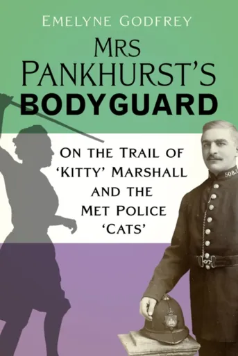 Mrs Pankhurst's Bodyguard - Emelyne Godfrey