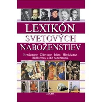 Lexikón svetových náboženstiev: Kresťanstvo Židovstvo Islam Hinduizmus Budhizmus a iné náboženstvá (978-80-89153-28-2)