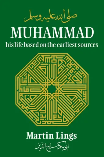 Muhammad: His Life Based on the Earliest Sources - Martin Lings