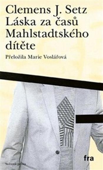 Láska za časů Mahlstadtského dítěte - J. Clemens Setz