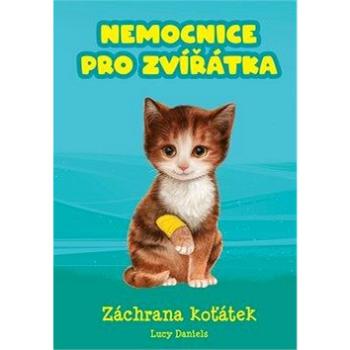 Nemocnice pro zvířátka Záchrana koťátek (978-80-264-2668-4)