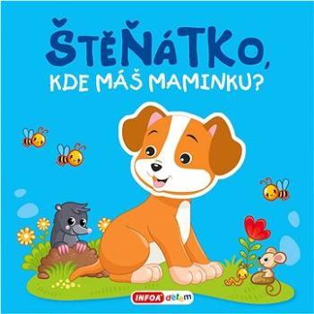 Štěňátko, kde máš maminku? (978-80-7547-665-4)