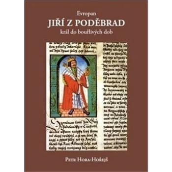 Evropan Jiří z Poděbrad král do bouřlivých dob (978-80-905787-0-8)