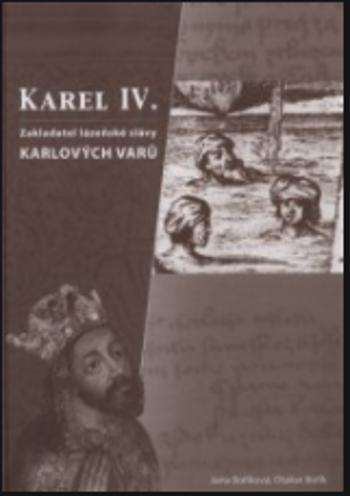 Karel IV.- zakladatel lázenské slávy Karlových Varů - Otakar Bořík, Jana Boříková