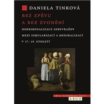 Bez zpěvu a bez zvonění: Dekriminalizace sebevraždy mezi sekularizací a medikalizací v 17.–19. stole (978-80-257-3524-4)