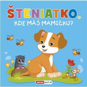 Šteniatko, kde máš mamičku? (978-80-7547-661-6)