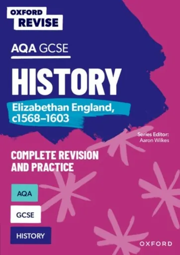 Oxford Revise: AQA GCSE History: Elizabethan England, c1568-1603 Complete Revision and Practice: Knowledge, Retrieval, Practice - Paul Martin
