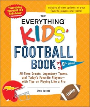 The Everything Kids' Football Book, 8th Edition - Greg Jacobs