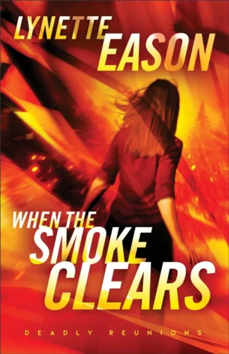 When the Smoke Clears â€“ A Novel - Lynette Eason